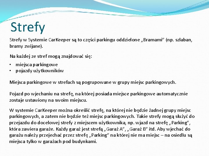 Strefy w Systemie Car. Keeper są to części parkingu oddzielone „Bramami” (np. szlaban, bramy Strefy w Systemie Car. Keeper są to części parkingu oddzielone „Bramami” (np. szlaban, bramy