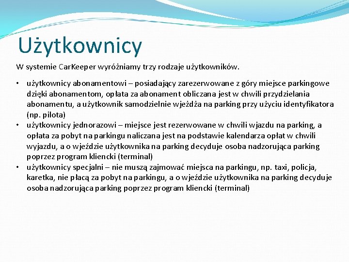 Użytkownicy W systemie Car. Keeper wyróżniamy trzy rodzaje użytkowników. • użytkownicy abonamentowi – posiadający Użytkownicy W systemie Car. Keeper wyróżniamy trzy rodzaje użytkowników. • użytkownicy abonamentowi – posiadający