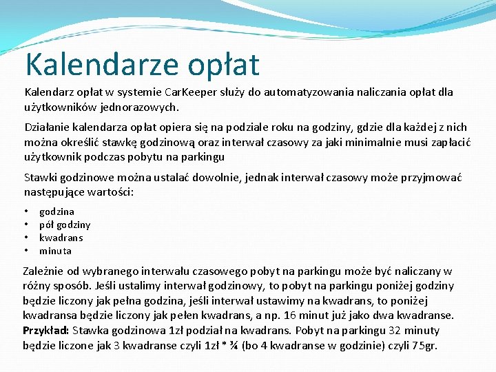 Kalendarze opłat Kalendarz opłat w systemie Car. Keeper służy do automatyzowania naliczania opłat dla Kalendarze opłat Kalendarz opłat w systemie Car. Keeper służy do automatyzowania naliczania opłat dla
