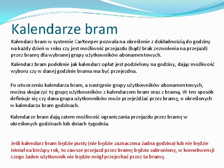 Kalendarze bram Kalendarz bram w systemie Car. Keeper pozwala na określenie z dokładnością do Kalendarze bram Kalendarz bram w systemie Car. Keeper pozwala na określenie z dokładnością do