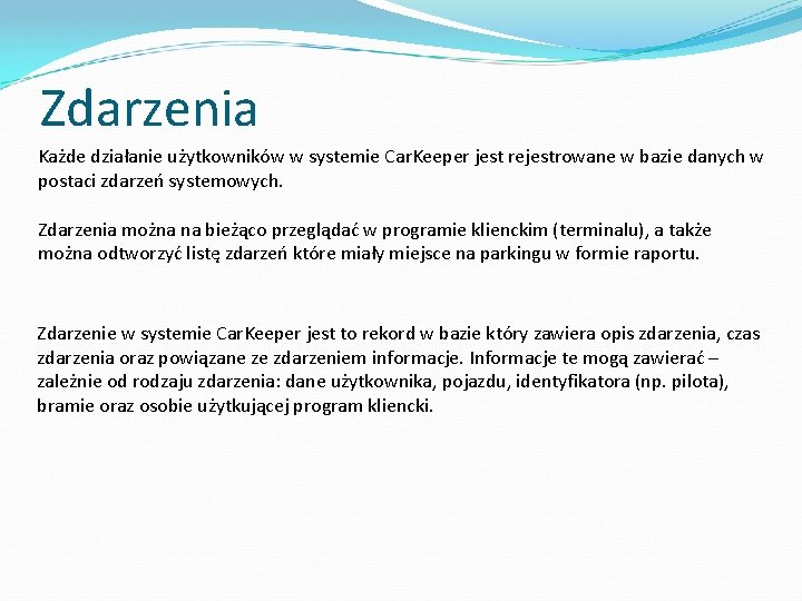 Zdarzenia Każde działanie użytkowników w systemie Car. Keeper jest rejestrowane w bazie danych w Zdarzenia Każde działanie użytkowników w systemie Car. Keeper jest rejestrowane w bazie danych w