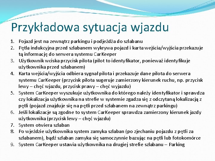 Przykładowa sytuacja wjazdu 1. Pojazd jest na zewnątrz parkingu i podjeżdża do szlabanu 2. Przykładowa sytuacja wjazdu 1. Pojazd jest na zewnątrz parkingu i podjeżdża do szlabanu 2.