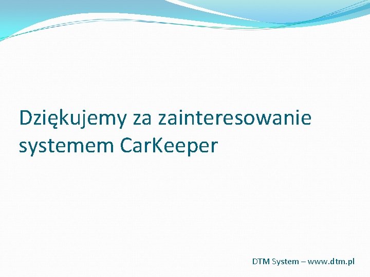 Dziękujemy za zainteresowanie systemem Car. Keeper DTM System – www. dtm. pl Dziękujemy za zainteresowanie systemem Car. Keeper DTM System – www. dtm. pl