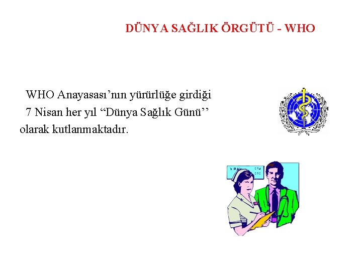 DÜNYA SAĞLIK ÖRGÜTÜ - WHO Anayasası’nın yürürlüğe girdiği 7 Nisan her yıl “Dünya Sağlık