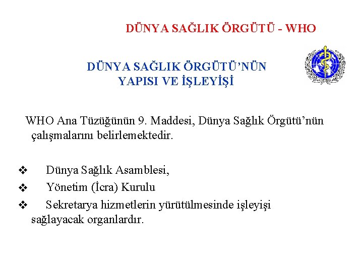 DÜNYA SAĞLIK ÖRGÜTÜ - WHO DÜNYA SAĞLIK ÖRGÜTÜ’NÜN YAPISI VE İŞLEYİŞİ WHO Ana Tüzüğünün