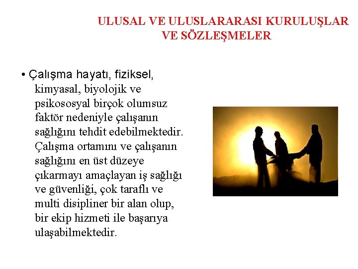 ULUSAL VE ULUSLARARASI KURULUŞLAR VE SÖZLEŞMELER • Çalışma hayatı, fiziksel, kimyasal, biyolojik ve psikososyal