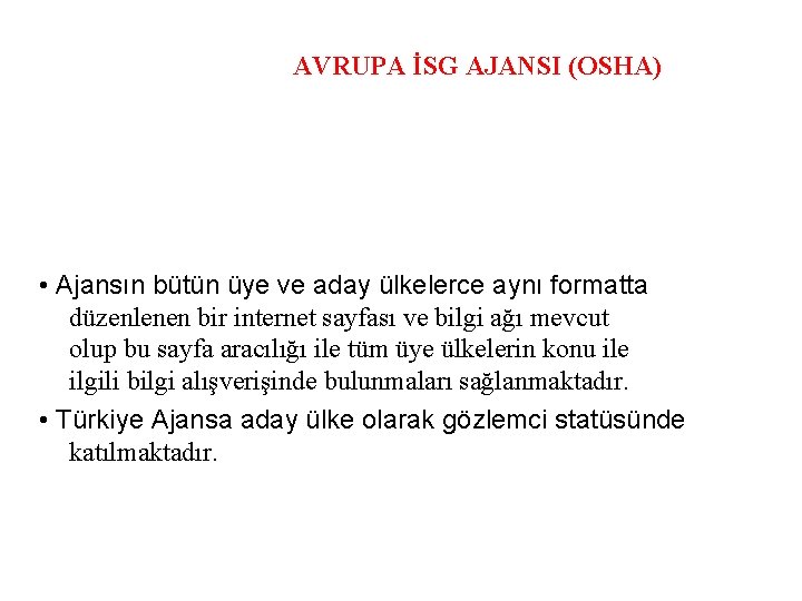 AVRUPA İSG AJANSI (OSHA) • Ajansın bütün üye ve aday ülkelerce aynı formatta düzenlenen