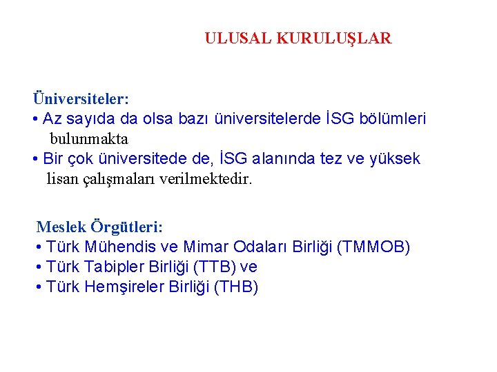 ULUSAL KURULUŞLAR Üniversiteler: • Az sayıda da olsa bazı üniversitelerde İSG bölümleri bulunmakta •