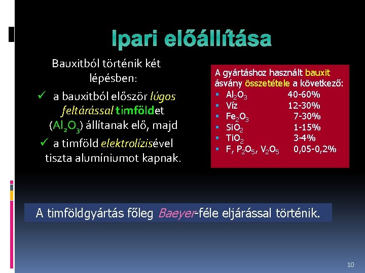 Ipari előállítása Bauxitból történik két lépésben: ü a bauxitból először lúgos feltárással timföldet (Al