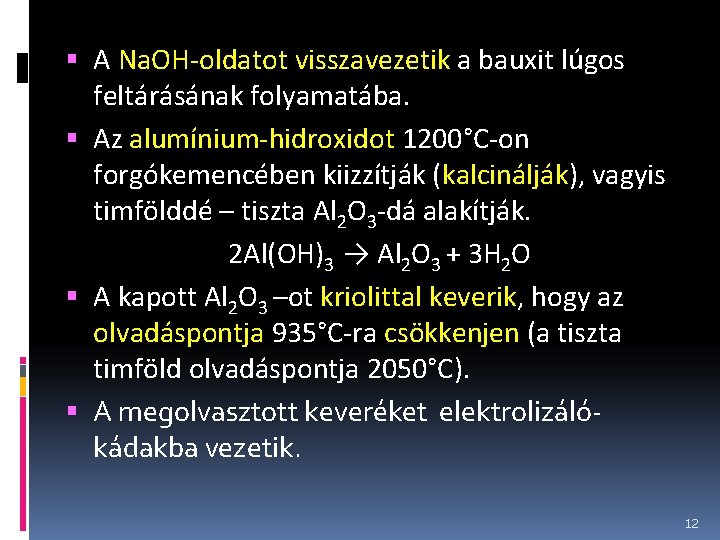  A Na. OH-oldatot visszavezetik a bauxit lúgos feltárásának folyamatába. Az alumínium-hidroxidot 1200°C-on forgókemencében