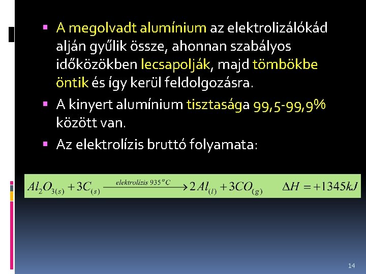  A megolvadt alumínium az elektrolizálókád alján gyűlik össze, ahonnan szabályos időközökben lecsapolják, majd