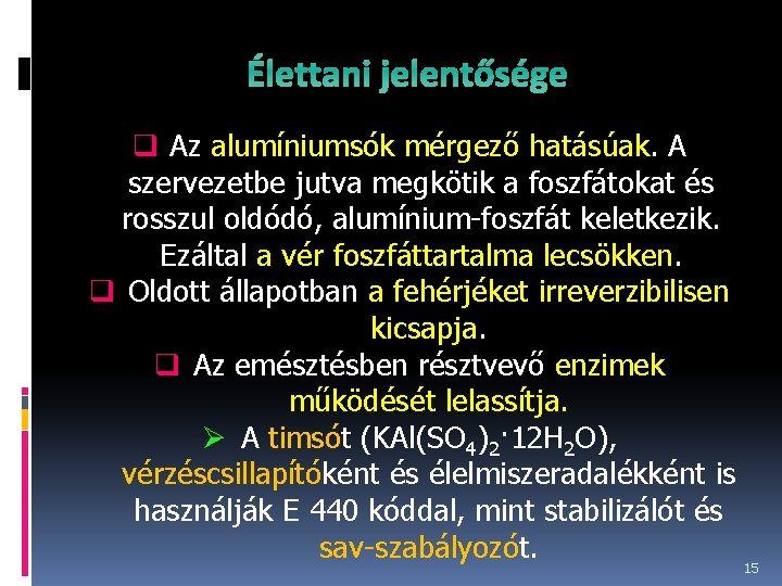 Élettani jelentősége q Az alumíniumsók mérgező hatásúak. A szervezetbe jutva megkötik a foszfátokat és