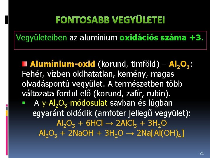 Vegyületeiben az alumínium oxidációs száma +3. Alumínium-oxid (korund, timföld) – Al 2 O 3: