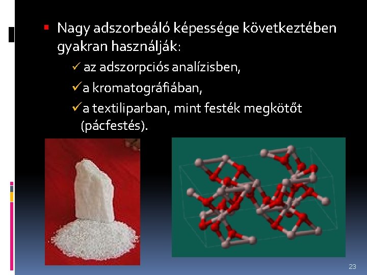  Nagy adszorbeáló képessége következtében gyakran használják: ü az adszorpciós analízisben, üa kromatográfiában, üa