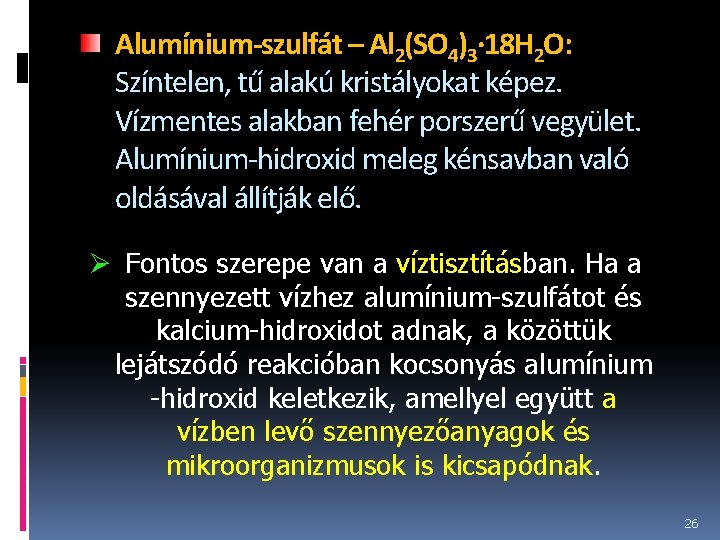 Alumínium-szulfát – Al 2(SO 4)3· 18 H 2 O: Színtelen, tű alakú kristályokat képez.