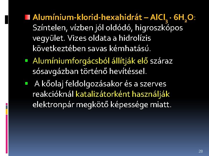 Alumínium-klorid-hexahidrát – Al. Cl 3 · 6 H 2 O: Színtelen, vízben jól oldódó,