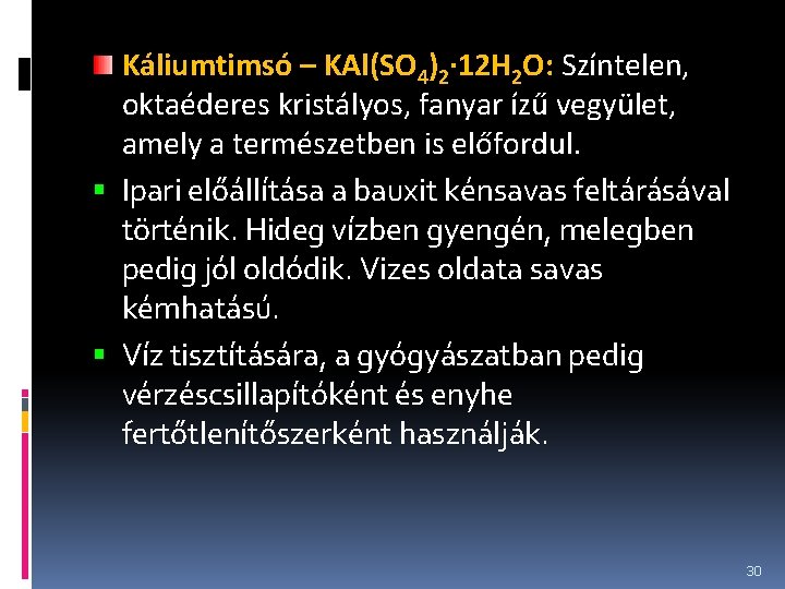 Káliumtimsó – KAl(SO 4)2· 12 H 2 O: Színtelen, oktaéderes kristályos, fanyar ízű vegyület,