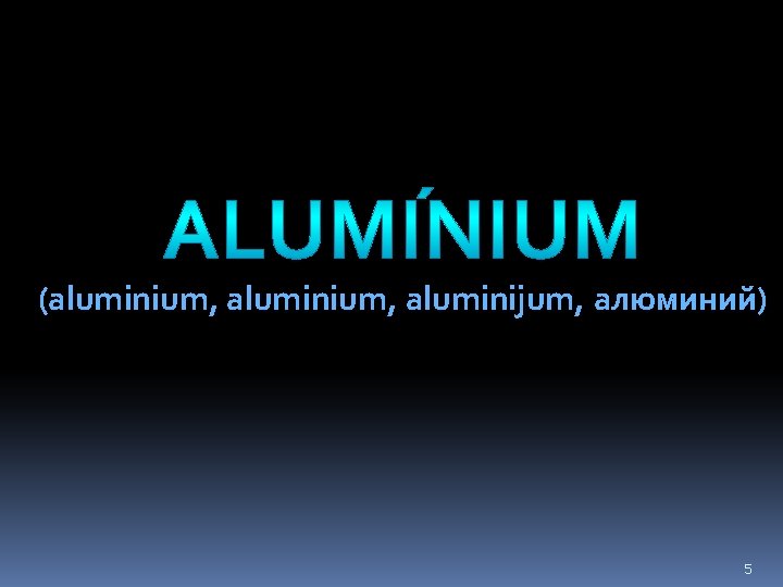 ALUMÍNIUM (aluminium, aluminijum, алюминий) 5 