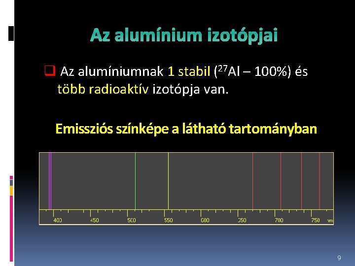 Az alumínium izotópjai q Az alumíniumnak 1 stabil (27 Al – 100%) és több