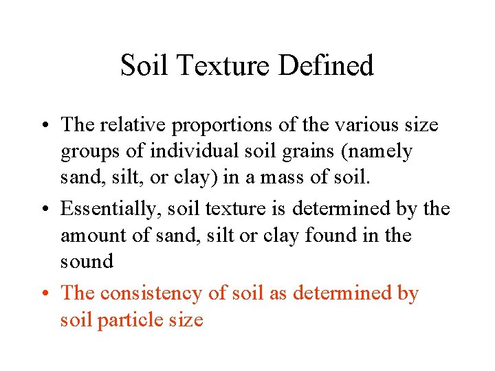 Soil Texture Defined • The relative proportions of the various size groups of individual