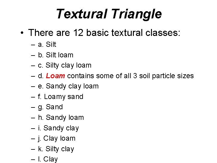 Textural Triangle • There are 12 basic textural classes: – – – a. Silt