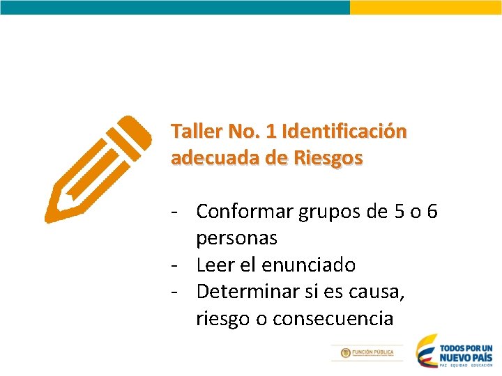 Taller No. 1 Identificación adecuada de Riesgos - Conformar grupos de 5 o 6 Taller No. 1 Identificación adecuada de Riesgos - Conformar grupos de 5 o 6