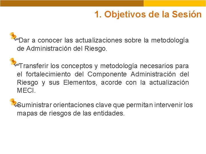 1. Objetivos de la Sesión Dar a conocer las actualizaciones sobre la metodología de 1. Objetivos de la Sesión Dar a conocer las actualizaciones sobre la metodología de