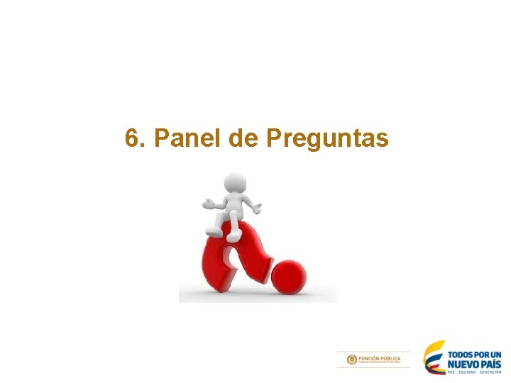 6. Panel de Preguntas 6. Panel de Preguntas