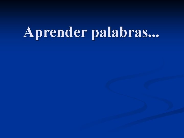 Aprender palabras. . . 