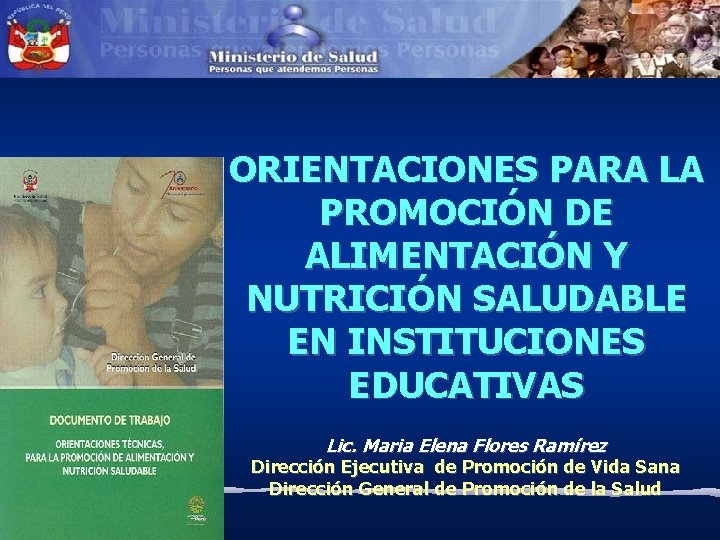 ORIENTACIONES PARA LA PROMOCIÓN DE ALIMENTACIÓN Y NUTRICIÓN SALUDABLE EN INSTITUCIONES EDUCATIVAS Lic. Maria