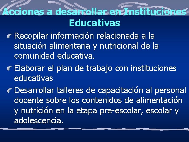 Acciones a desarrollar en Instituciones Educativas Recopilar información relacionada a la situación alimentaria y