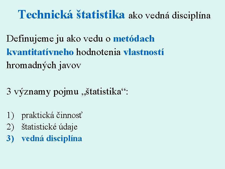 Technická štatistika ako vedná disciplína Definujeme ju ako vedu o metódach kvantitatívneho hodnotenia vlastností