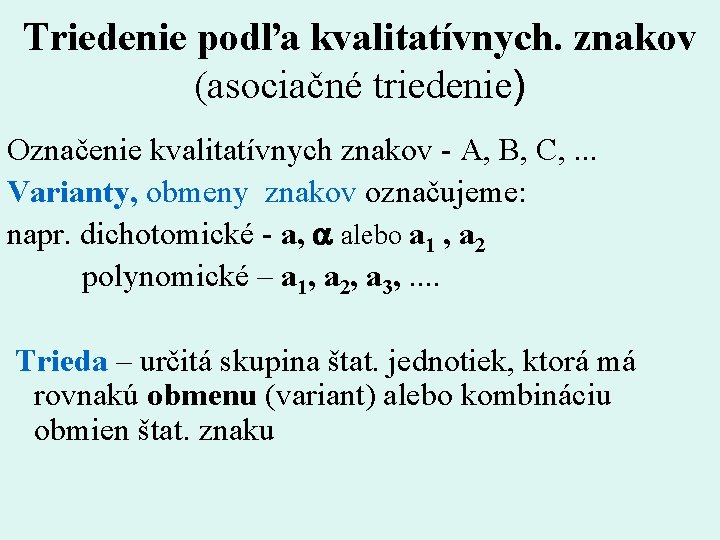 Triedenie podľa kvalitatívnych. znakov (asociačné triedenie) Označenie kvalitatívnych znakov - A, B, C, .