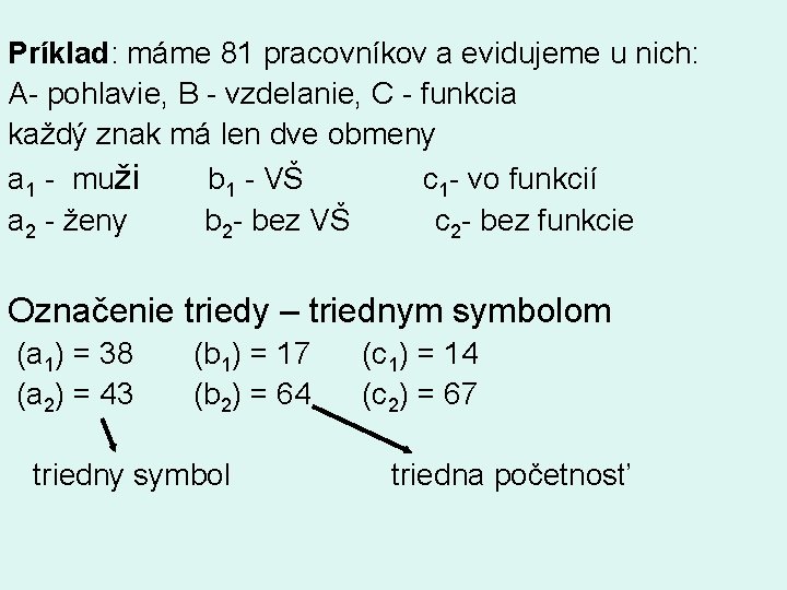 Príklad: máme 81 pracovníkov a evidujeme u nich: A- pohlavie, B - vzdelanie, C