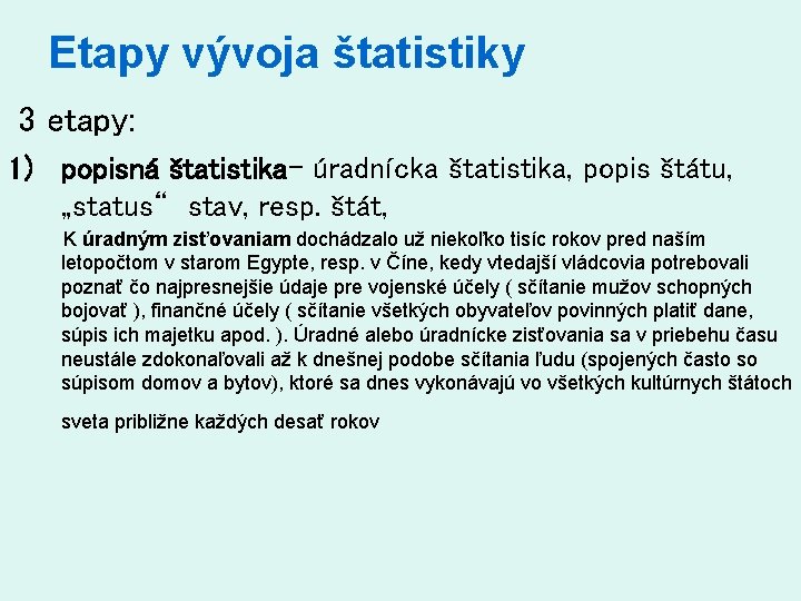 Etapy vývoja štatistiky 3 etapy: 1) popisná štatistika- úradnícka štatistika, popis štátu, „status“ stav,