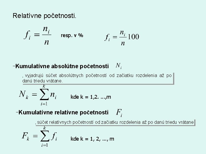 Relatívne početnosti. resp. v % -Kumulatívne absolútne početnosti vyjadrujú súčet absolútnych početností od začiatku