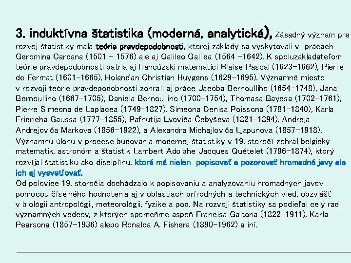3. induktívna štatistika (moderná, analytická), Zásadný význam pre rozvoj štatistiky mala teória pravdepodobnosti, ktorej