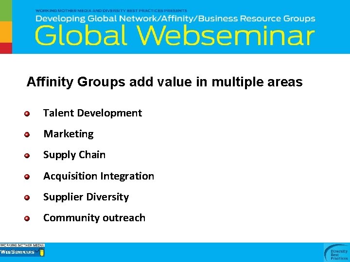  Affinity Groups add value in multiple areas Talent Development Marketing Supply Chain Acquisition