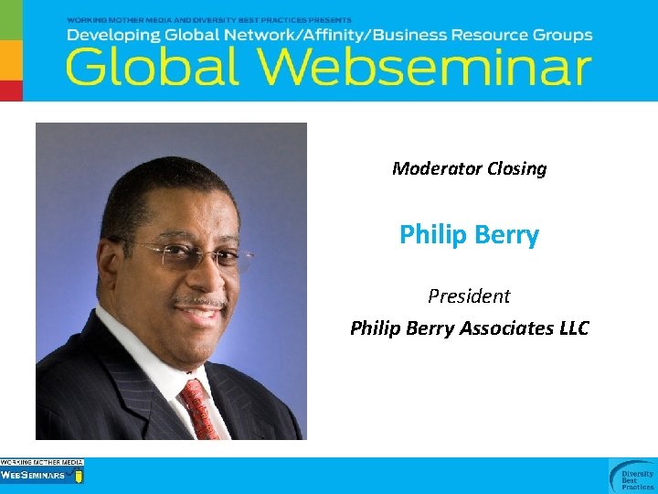 Moderator Closing Philip Berry President Philip Berry Associates LLC 