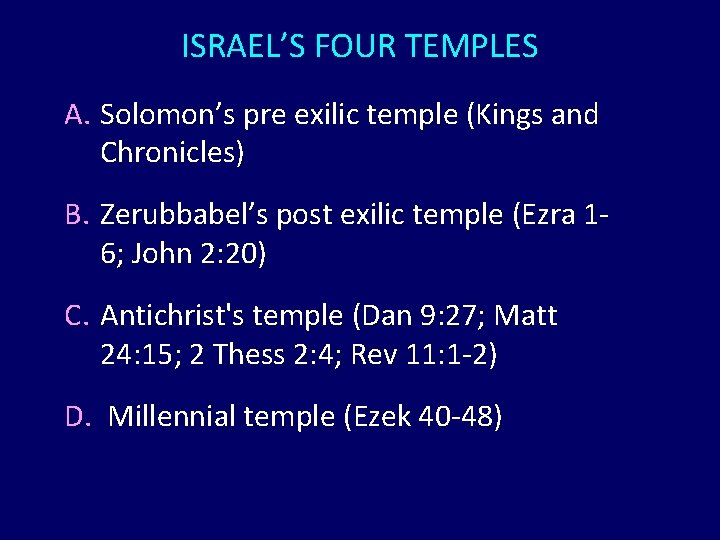 ISRAEL’S FOUR TEMPLES A. Solomon’s pre exilic temple (Kings and Chronicles) B. Zerubbabel’s post