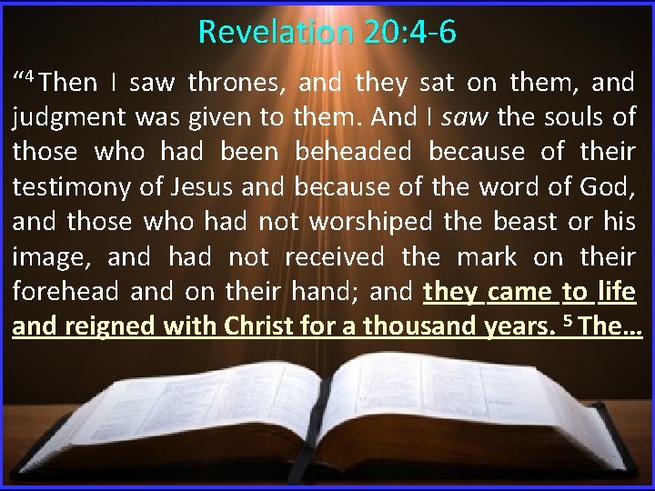 Revelation 20: 4 -6 “ 4 Then I saw thrones, and they sat on