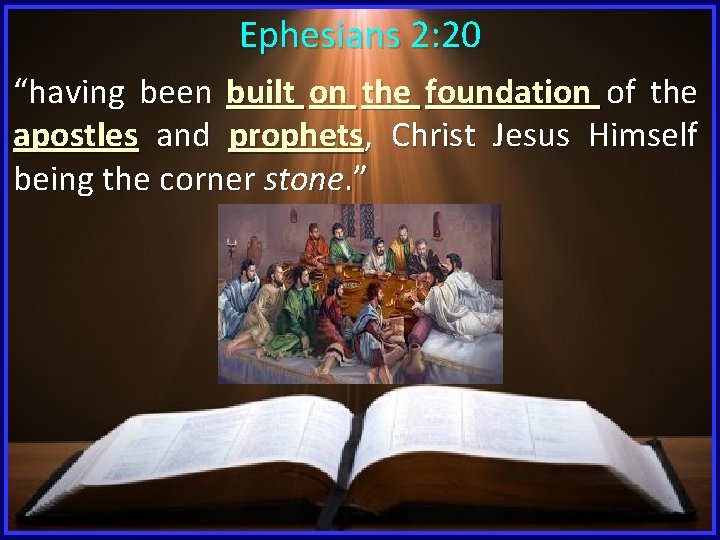 Ephesians 2: 20 “having been built on the foundation of the apostles and prophets,