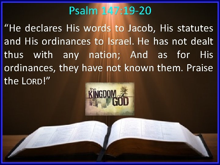 Psalm 147: 19 -20 “He declares His words to Jacob, His statutes and His