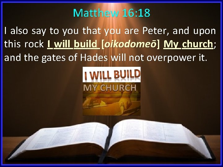 Matthew 16: 18 I also say to you that you are Peter, and upon