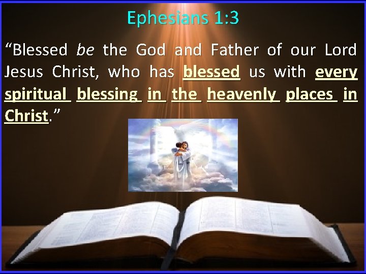 Ephesians 1: 3 “Blessed be the God and Father of our Lord Jesus Christ, Ephesians 1: 3 “Blessed be the God and Father of our Lord Jesus Christ,