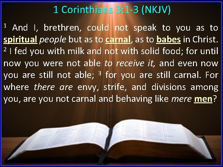 1 Corinthians 3: 1 -3 (NKJV) 1 And I, brethren, could not speak to