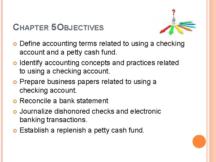 CHAPTER 5 OBJECTIVES Define accounting terms related to using a checking account and a
