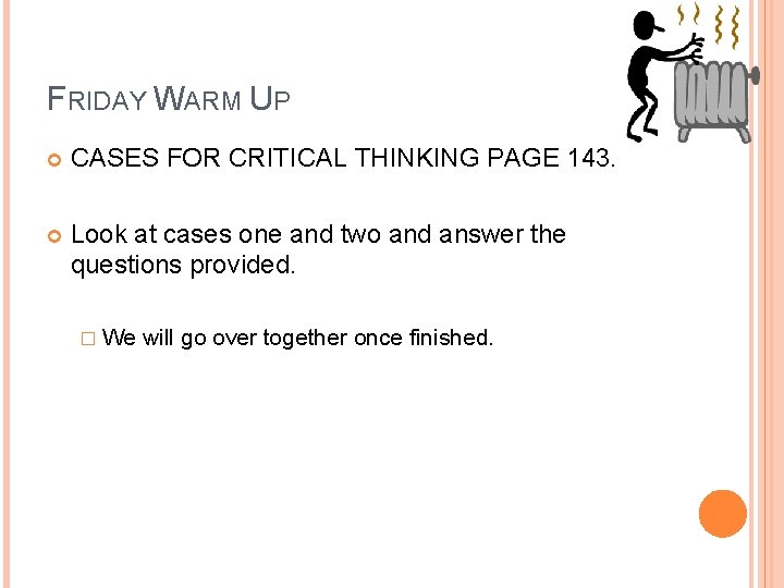 FRIDAY WARM UP CASES FOR CRITICAL THINKING PAGE 143. Look at cases one and