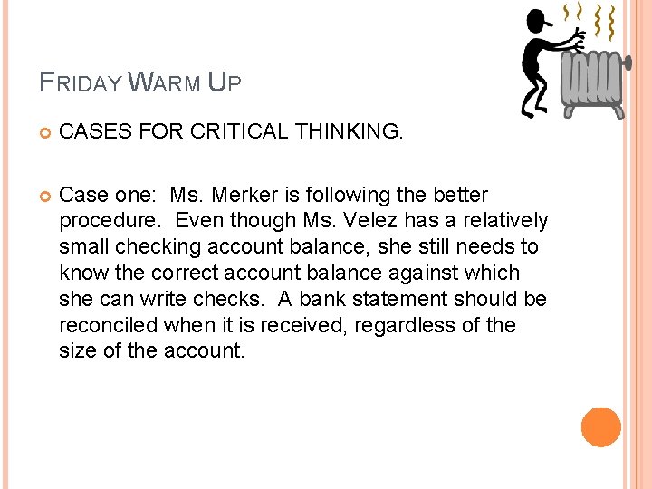 FRIDAY WARM UP CASES FOR CRITICAL THINKING. Case one: Ms. Merker is following the