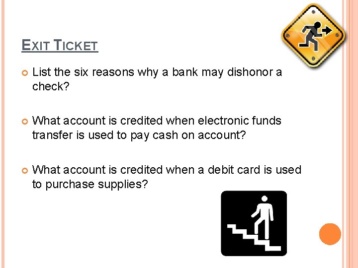EXIT TICKET List the six reasons why a bank may dishonor a check? What